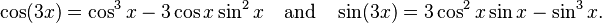 {\displaystyle \cos(3x) = \cos^3 x - 3 \cos x \sin^2 x \quad\text{and}\quad \sin(3x) = 3\cos^2 x \sin x - \sin^3 x.}