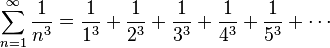 \sum_{n=1}^\infty\frac{1}{n^3} = \frac{1}{1^3}+\frac{1}{2^3} + \frac{1}{3^3} + \frac{1}{4^3} + \frac{1}{5^3} + \cdots\,\!