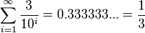 \sum_{i=1}^\infty \frac{3}{10^i} = 0.333333... = \frac{1}{3}