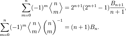 \begin{align}
\sum_{m=0}^n (-1)^m \left \langle {n\atop m} \right \rangle &= 2^{n+1} (2^{n+1}-1) \frac{B_{n+1}}{n+1}, \\
\sum_{m=0}^n (-1)^m \left \langle {n\atop m} \right \rangle \binom{n}{m}^{-1} &= (n+1) B_n.
\end{align}