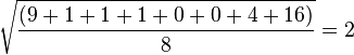 
    \sqrt{ \frac{(9 + 1 + 1 + 1 + 0 + 0 + 4 + 16)}{8} } = 2
  