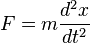 F = m\frac{d^2x}{dt^2}