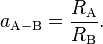  a_\mathrm{A-B} = \frac{R_\mathrm{A}}{R_\mathrm{B}}. 