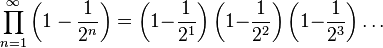  \prod_{n=1}^{\infty} \left(1 - \frac{1}{2^n}\right) = \left(1{-}\frac{1}{2^1}\right) \left(1{-}\frac{1}{2^2} \right)\left(1{-}\frac{1}{2^3} \right) \dots 