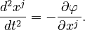 { d^2x^j\over dt^2} = -{\partial\varphi\over\partial x^j\,}.