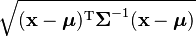 \sqrt{({\mathbf x}-{\boldsymbol\mu})^\mathrm{T}{\boldsymbol\Sigma}^{-1}({\mathbf x}-{\boldsymbol\mu})}