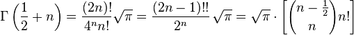 \Gamma\left(\frac{1}{2}+n\right) = {(2n)! \over 4^n n!} \sqrt{\pi} = \frac{(2n-1)!!}{2^n}\, \sqrt{\pi} = \sqrt{\pi} \cdot \left[ {n-\frac{1}{2}\choose n} n! \right] 