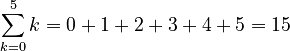 {\displaystyle \sum_{k=0}^5k= 0 + 1 + 2 + 3 + 4 + 5 = 15}