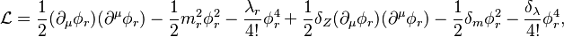 \mathcal{L} = \frac 12 (\partial_\mu\phi_r)(\partial^\mu\phi_r) - \frac 12 m_r^2\phi_r^2 - \frac{\lambda_r}{4!}\phi_r^4 + \frac 12 \delta_Z (\partial_\mu\phi_r)(\partial^\mu\phi_r) - \frac 12 \delta_m\phi_r^2 - \frac{\delta_\lambda}{4!}\phi_r^4,