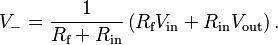 V_- = \frac{1}{R_\text{f} + R_\text{in}} \left( R_\text{f} V_\text{in} + R_\text{in} V_\text{out} \right).