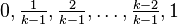 0, \tfrac{1}{k - 1}, \tfrac{2}{k - 1}, \ldots, \tfrac{k - 2}{k - 1}, 1