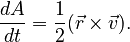 \frac{dA}{dt} = \frac{1}{2} (\vec{r} \times \vec{v}).