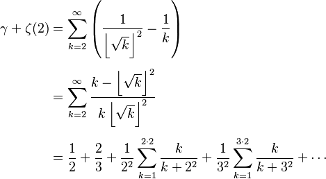 {\displaystyle \begin{align}
\gamma + \zeta(2) & = \sum_{k=2}^\infty \left( \frac1{\left\lfloor\sqrt{k}\right\rfloor^2} - \frac1{k}\right) \\[5pt]
& = \sum_{k=2}^\infty \frac{k - \left\lfloor\sqrt{k}\right\rfloor^2}{k \left\lfloor \sqrt{k} \right\rfloor^2} \\[5pt]
&= \frac12 + \frac23 + \frac1{2^2}\sum_{k=1}^{2\cdot 2} \frac{k}{k+2^2} + \frac1{3^2}\sum_{k=1}^{3\cdot 2} \frac{k}{k+3^2} + \cdots
\end{align}}