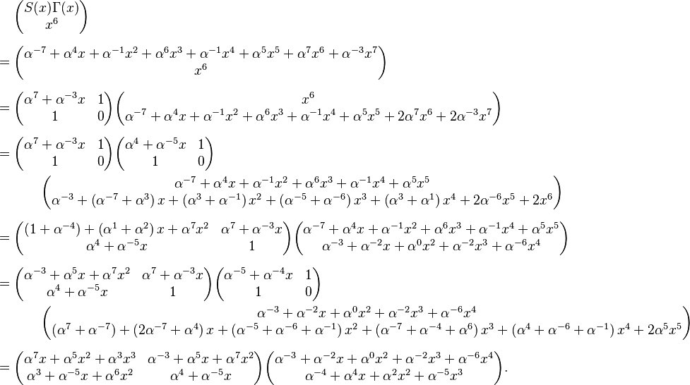 \begin{align}
      &\begin{pmatrix}S(x)\Gamma(x)\\ x^6\end{pmatrix} \\ [6pt]
  ={} &\begin{pmatrix}\alpha^{-7} +\alpha^{4}x+ \alpha^{-1}x^2+ \alpha^{6}x^3+ \alpha^{-1}x^4+ \alpha^{5}x^5 +\alpha^{7}x^6+ \alpha^{-3}x^7 \\ x^6\end{pmatrix} \\ [6pt]
  ={} &\begin{pmatrix}\alpha^{7}+ \alpha^{-3}x & 1\\ 1 & 0\end{pmatrix}
       \begin{pmatrix}x^6\\ \alpha^{-7} +\alpha^{4}x +\alpha^{-1}x^2 +\alpha^{6}x^3 +\alpha^{-1}x^4 +\alpha^{5}x^5 +2\alpha^{7}x^6 +2\alpha^{-3}x^7\end{pmatrix} \\ [6pt]
  ={} &\begin{pmatrix}\alpha^{7}+ \alpha^{-3}x & 1\\ 1 & 0\end{pmatrix}
       \begin{pmatrix}\alpha^4 + \alpha^{-5}x & 1\\ 1 & 0\end{pmatrix} \\
      &\qquad \begin{pmatrix}\alpha^{-7}+ \alpha^{4}x+ \alpha^{-1}x^2+ \alpha^{6}x^3+ \alpha^{-1}x^4+ \alpha^{5}x^5\\ \alpha^{-3} +\left(\alpha^{-7}+ \alpha^{3}\right)x+ \left(\alpha^{3}+ \alpha^{-1}\right)x^2+ \left(\alpha^{-5}+ \alpha^{-6}\right)x^3+ \left(\alpha^3+ \alpha^{1}\right)x^4+ 2\alpha^{-6}x^5+ 2x^6\end{pmatrix} \\ [6pt]
  ={} &\begin{pmatrix}\left(1+ \alpha^{-4}\right)+ \left(\alpha^{1}+ \alpha^{2}\right)x+ \alpha^{7}x^2 & \alpha^{7}+ \alpha^{-3}x \\ \alpha^4+ \alpha^{-5}x & 1\end{pmatrix}
       \begin{pmatrix}\alpha^{-7}+ \alpha^{4}x+ \alpha^{-1}x^2+ \alpha^{6}x^3+ \alpha^{-1}x^4+ \alpha^{5}x^5\\ \alpha^{-3}+ \alpha^{-2}x+ \alpha^{0}x^2+ \alpha^{-2}x^3+ \alpha^{-6}x^4\end{pmatrix} \\ [6pt]
  ={} &\begin{pmatrix}\alpha^{-3}+ \alpha^{5}x+ \alpha^{7}x^2 & \alpha^{7}+ \alpha^{-3}x \\ \alpha^4+ \alpha^{-5}x & 1\end{pmatrix}
       \begin{pmatrix}\alpha^{-5}+ \alpha^{-4}x & 1\\ 1 & 0 \end{pmatrix} \\
      &\qquad \begin{pmatrix}\alpha^{-3}+ \alpha^{-2}x+ \alpha^{0}x^2+ \alpha^{-2}x^3+ \alpha^{-6}x^4\\ \left(\alpha^{7}+ \alpha^{-7}\right)+ \left(2\alpha^{-7}+ \alpha^{4}\right)x+ \left(\alpha^{-5}+ \alpha^{-6}+ \alpha^{-1}\right)x^2+ \left(\alpha^{-7}+ \alpha^{-4}+ \alpha^{6}\right)x^3+ \left(\alpha^{4}+ \alpha^{-6}+ \alpha^{-1}\right)x^4+ 2\alpha^{5}x^5\end{pmatrix} \\ [6pt]
  ={} &\begin{pmatrix}\alpha^{7}x+ \alpha^{5}x^2+ \alpha^{3}x^3 & \alpha^{-3}+ \alpha^{5}x+ \alpha^{7}x^2\\ \alpha^{3}+ \alpha^{-5}x+ \alpha^{6}x^2 & \alpha^4+ \alpha^{-5}x\end{pmatrix}
       \begin{pmatrix}\alpha^{-3}+ \alpha^{-2}x+ \alpha^{0}x^2+ \alpha^{-2}x^3+ \alpha^{-6}x^4\\ \alpha^{-4}+ \alpha^{4}x+ \alpha^{2}x^2+ \alpha^{-5}x^3\end{pmatrix}.
\end{align}