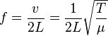 f = \frac{v}{2L} = { 1 \over 2L } \sqrt{T \over \mu}