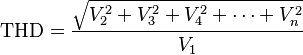 \mbox{THD} =  {\sqrt{V_2^2 + V_3^2 + V_4^2 + \cdots + V_n^2} \over V_1}