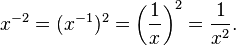 x^{-2}=(x^{-1})^2=\left(\frac{1}{x}\right)^{2}=\frac{1}{x^{2}}.