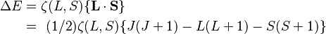 {\displaystyle  \begin{align}
\Delta E & = \zeta (L,S) \{ \mathbf{L}\cdot\mathbf{S} \} \\ 
& =  \ (1/2) \zeta (L,S) \{ J(J+1)-L(L+1)-S(S+1) \}
\end{align} }