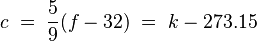 \begin{align}
c \;=\; \frac{5}{9}(f - 32) \;=\; k-273.15
\end{align}