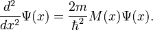 \frac{d^2}{dx^2} \Psi(x) = \frac{2m}{\hbar^2} M(x) \Psi(x) .