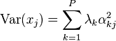 \operatorname{Var}(x_j) = \sum_{k=1}^P \lambda_k\alpha_{kj}^2