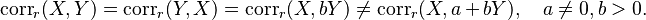 \operatorname{corr}_r(X, Y) = \operatorname{corr}_r(Y, X) = \operatorname{corr}_r(X, bY) \neq \operatorname{corr}_r(X, a + b Y), \quad a \neq 0, b > 0.