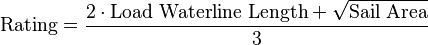 \text{Rating}=\frac{2 \cdot \text{Load Waterline Length}+ \sqrt{\text{Sail Area}}}{3}