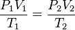  \qquad \frac {P_1V_1}{T_1}= \frac {P_2V_2}{T_2} 