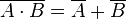 \overline{A \cdot B} = \overline {A} + \overline {B}