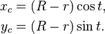 \begin{align}
 x_c &= (R - r)\cos t,\\
 y_c &= (R - r)\sin t.
\end{align}