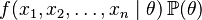 f(x_1,x_2,\ldots,x_n\mid\theta)\operatorname{\mathbb P}(\theta)