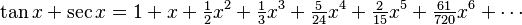  \tan x + \sec x = 1 + x + \tfrac{1}{2}x^2 + \tfrac{1}{3}x^3 + \tfrac{5}{24}x^4 + \tfrac{2}{15}x^5 + \tfrac{61}{720}x^6 + \cdots 