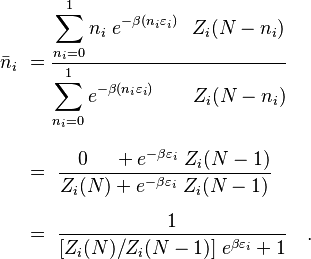  \begin{alignat} {3}
\bar{n}_i \ & =  \frac{ \displaystyle \sum_{n_i=0} ^1  n_i \ e^{-\beta (n_i\varepsilon_i)}  \ \   Z_i(N-n_i)} { \displaystyle  \sum_{n_i=0} ^1 e^{-\beta (n_i\varepsilon_i)} \qquad     Z_i(N-n_i)} \\[8pt]
& = \ \frac { \quad 0 \quad \; +  e^{-\beta\varepsilon_i}\; Z_i(N-1)} {Z_i(N) + e^{-\beta\varepsilon_i}\; Z_i(N-1)}  \\[6pt]
& = \ \frac {1} {[Z_i(N)/Z_i(N-1)] \; e^{\beta\varepsilon_i}+1} \quad .
\end{alignat} 