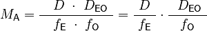 \ M_\mathsf{A} = \frac{~~~ D\ \cdot \ D_\mathsf{EO}\ }{\ f_\mathsf{E}\ \cdot \ f_\mathsf{O}\ } = \frac{D}{~ f_\mathsf{E}\ } \cdot \frac{~~ D_\mathsf{EO}\ }{~ f_\mathsf{O}\ }\ 