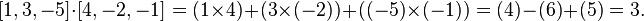 
[1, 3, -5] \cdot [4, -2, -1] = (1 \times 4) + (3 \times (-2)) + ((-5) \times (-1)) = (4) - (6) + (5) = 3.
