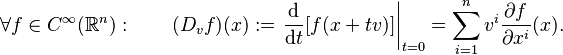 
\forall f \in {C^{\infty}}(\mathbb{R}^{n}): \qquad
  (D_{v} f)(x) :=
  \left. \frac{\mathrm{d}}{\mathrm{d}{t}} [f(x + t v)] \right|_{t = 0}
= \sum_{i = 1}^{n} v^{i} {\frac{\partial f}{\partial x^{i}}}(x).
