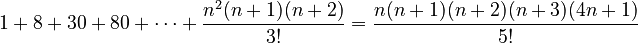 1 + 8 + 30 + 80 + \cdots + {n^2(n + 1)(n + 2)\over 3!} = {n(n + 1)(n + 2)(n + 3)(4n + 1)\over 5!}