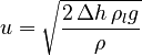 u = \sqrt{\frac{2 \, \Delta h \, \rho_l g}{\rho}}