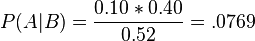 P(A|B) = \frac{0.10*0.40}{0.52} = .0769