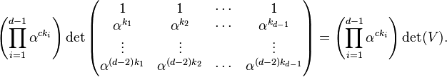 \left(\prod_{i=1}^{d-1}\alpha^{ck_i}\right)\det\begin{pmatrix}
                  1 &                 1 & \cdots &                     1 \\
       \alpha^{k_1} &      \alpha^{k_2} & \cdots &      \alpha^{k_{d-1}} \\
             \vdots &            \vdots &        &                \vdots \\
  \alpha^{(d-2)k_1} & \alpha^{(d-2)k_2} & \cdots & \alpha^{(d-2)k_{d-1}} \\
\end{pmatrix} = \left(\prod_{i=1}^{d-1}\alpha^{ck_i}\right) \det(V).