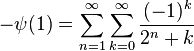  -\psi(1) = \sum_{n=1}^\infty \sum_{k=0}^\infty \frac{(-1)^k}{2^n+k}