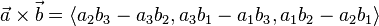 \vec{a} \times \vec{b} = \langle a_2 b_3 - a_3 b_2, a_3 b_1 - a_1 b_3, a_1 b_2 - a_2 b_1 \rangle