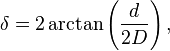 \delta =  2\arctan \left(\frac{d}{2D}\right),