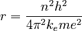 r = \frac{n^2 h^2}{4 \pi^2 k_e m e^2}