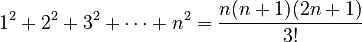 1^2 + 2^2 + 3^2 + \cdots + n^2 = {n(n + 1)(2n + 1)\over 3!}