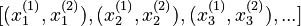 [(x^{(1)}_1, x^{(2)}_1), (x^{(1)}_2, x^{(2)}_2), (x^{(1)}_3, x^{(2)}_3), ...]