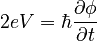 2eV=\hbar\frac{\partial \phi}{\partial t}