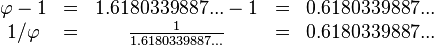 \begin{array}{ccccc}
\varphi-1 &=& 1.6180339887...-1 &=& 0.6180339887...\\
1/\varphi &=& \frac{1}{1.6180339887...} &=& 0.6180339887...
\end{array}