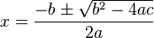 {\displaystyle x = \frac{-b \pm \sqrt{b^2-4ac}}{2a}}