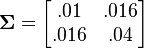 \mathbf{\Sigma} = \begin{bmatrix}
.01 & .016 \\
.016 & .04
\end{bmatrix}